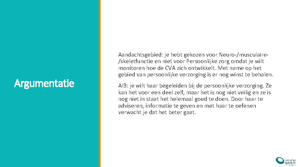 Argumentatie Aandachtsgebied: je hebt gekozen voor Neuro-/musculaire/skeletfunctie en niet voor Persoonlijke zorg omdat je