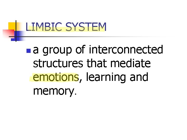 LIMBIC SYSTEM n a group of interconnected structures that mediate emotions, learning and memory.