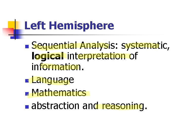 Left Hemisphere Sequential Analysis: systematic, logical interpretation of information. n Language n Mathematics n
