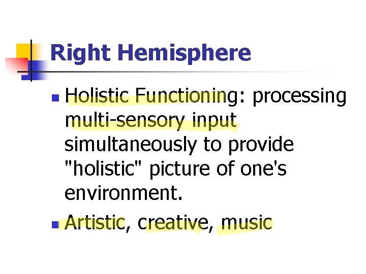Right Hemisphere Holistic Functioning: processing multi-sensory input simultaneously to provide "holistic" picture of one's