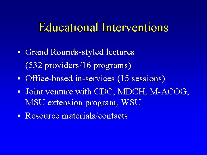 Educational Interventions • Grand Rounds-styled lectures (532 providers/16 programs) • Office-based in-services (15 sessions)