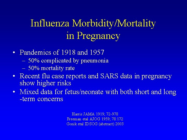 Influenza Morbidity/Mortality in Pregnancy • Pandemics of 1918 and 1957 – 50% complicated by