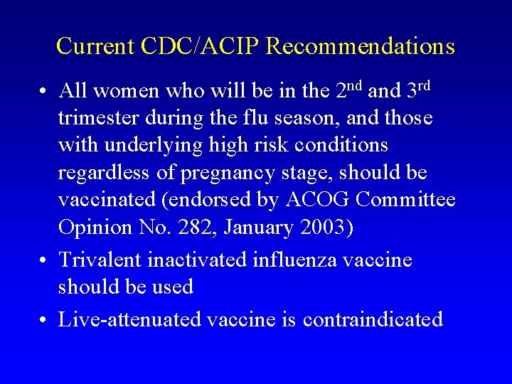 Current CDC/ACIP Recommendations • All women who will be in the 2 nd and