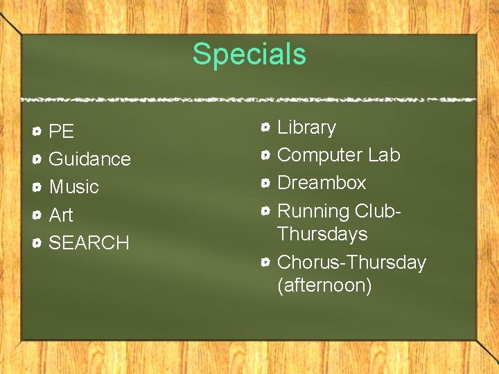 Specials PE Guidance Music Art SEARCH Library Computer Lab Dreambox Running Club. Thursdays Chorus-Thursday