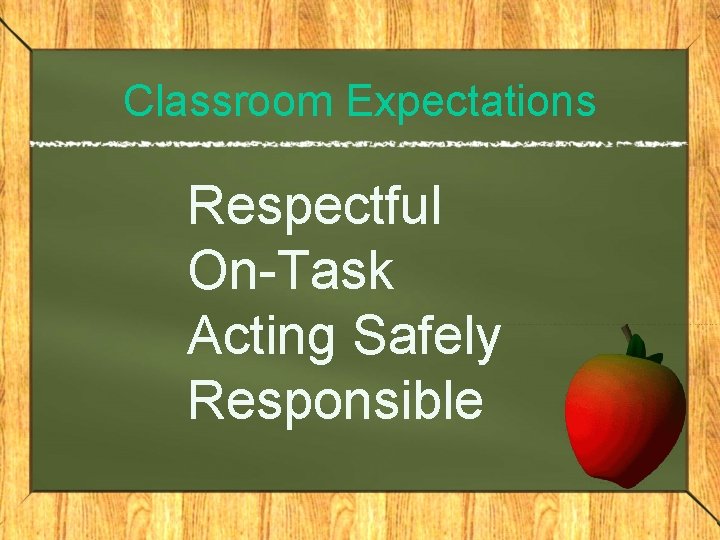 Classroom Expectations Respectful On-Task Acting Safely Responsible 