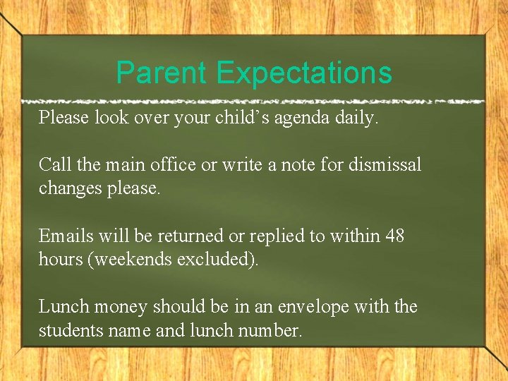 Parent Expectations Please look over your child’s agenda daily. Call the main office or