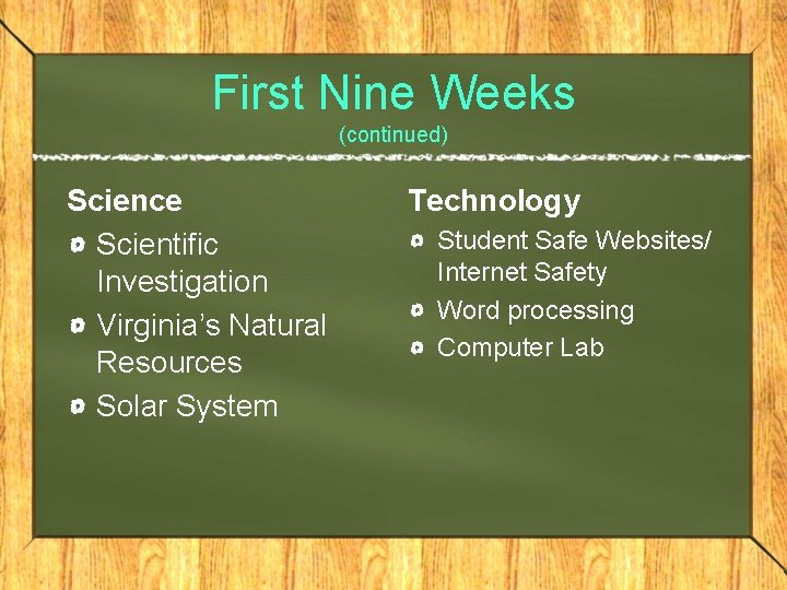 First Nine Weeks (continued) Science Scientific Investigation Virginia’s Natural Resources Solar System Technology Student