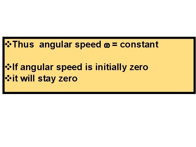 v. Thus angular speed = constant v. If angular speed is initially zero vit