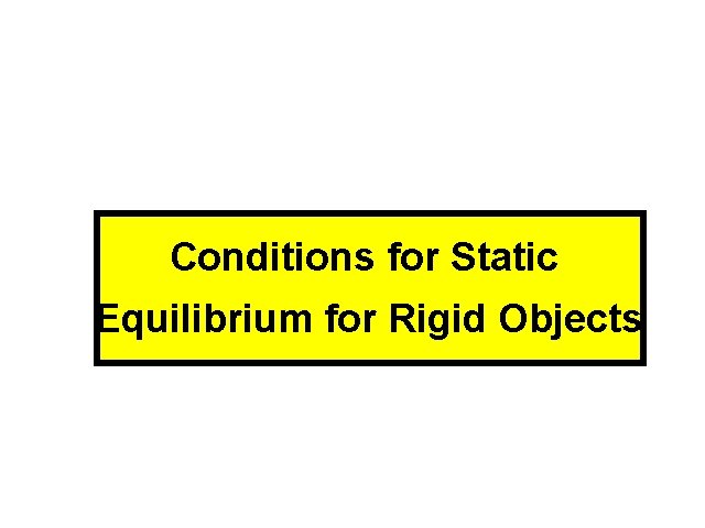 Conditions for Static Equilibrium for Rigid Objects 