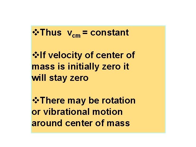 v. Thus vcm = constant v. If velocity of center of mass is initially