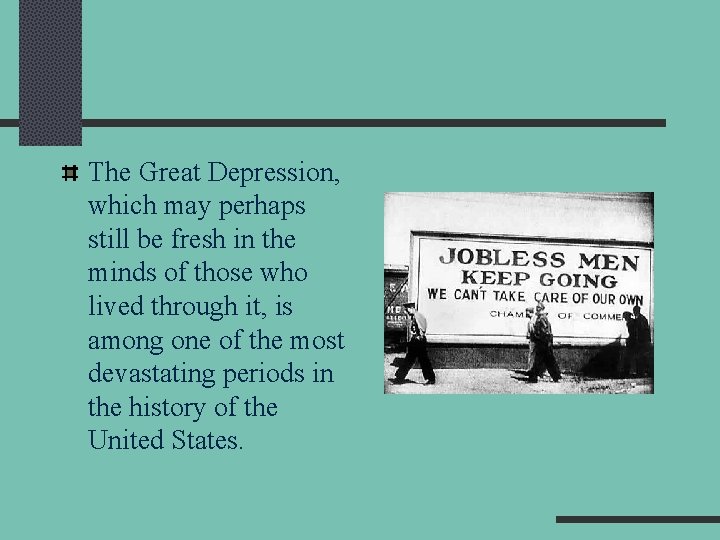 The Great Depression, which may perhaps still be fresh in the minds of those