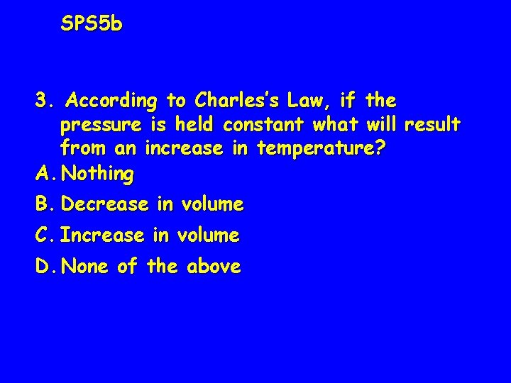 SPS 5 b 3. According to Charles’s Law, if the pressure is held constant