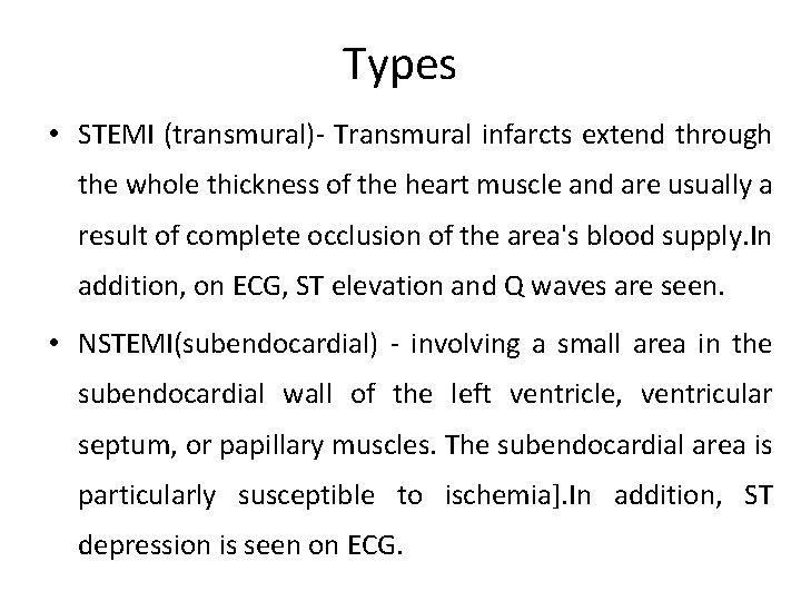 Types • STEMI (transmural)- Transmural infarcts extend through the whole thickness of the heart