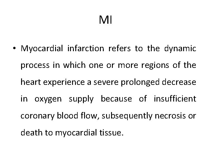 MI • Myocardial infarction refers to the dynamic process in which one or more
