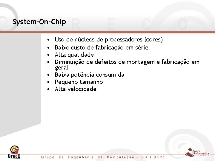 System-On-Chip • • Uso de núcleos de processadores (cores) Baixo custo de fabricação em