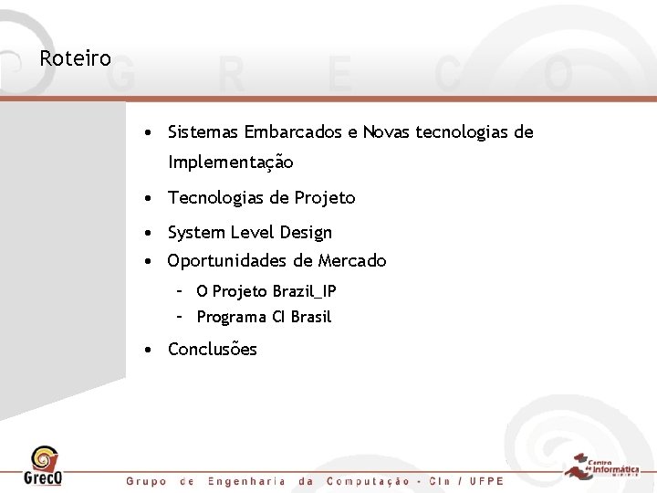 Roteiro • Sistemas Embarcados e Novas tecnologias de Implementação • Tecnologias de Projeto •