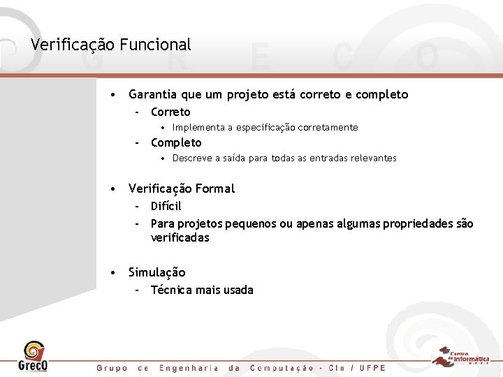 Verificação Funcional • Garantia que um projeto está correto e completo – Correto •