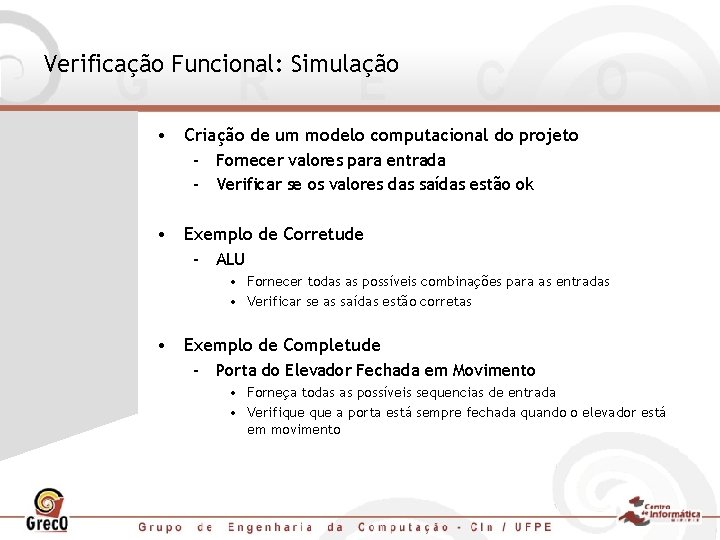 Verificação Funcional: Simulação • Criação de um modelo computacional do projeto – Fornecer valores