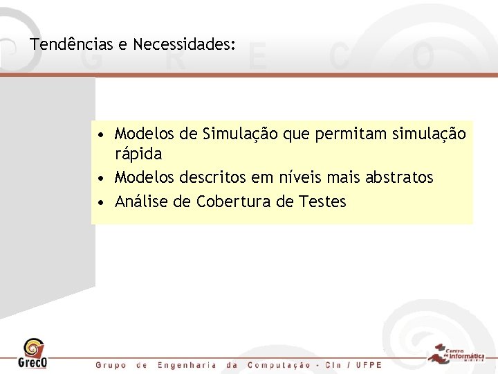 Tendências e Necessidades: • Modelos de Simulação que permitam simulação rápida • Modelos descritos