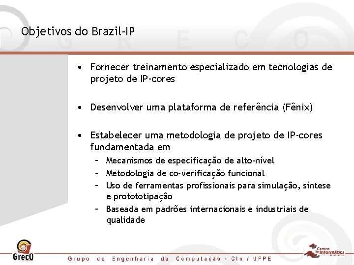 Objetivos do Brazil-IP • Fornecer treinamento especializado em tecnologias de projeto de IP-cores •