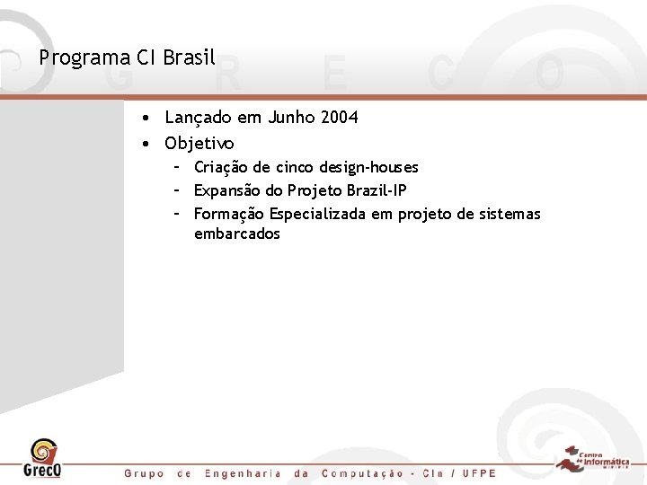 Programa CI Brasil • Lançado em Junho 2004 • Objetivo – Criação de cinco