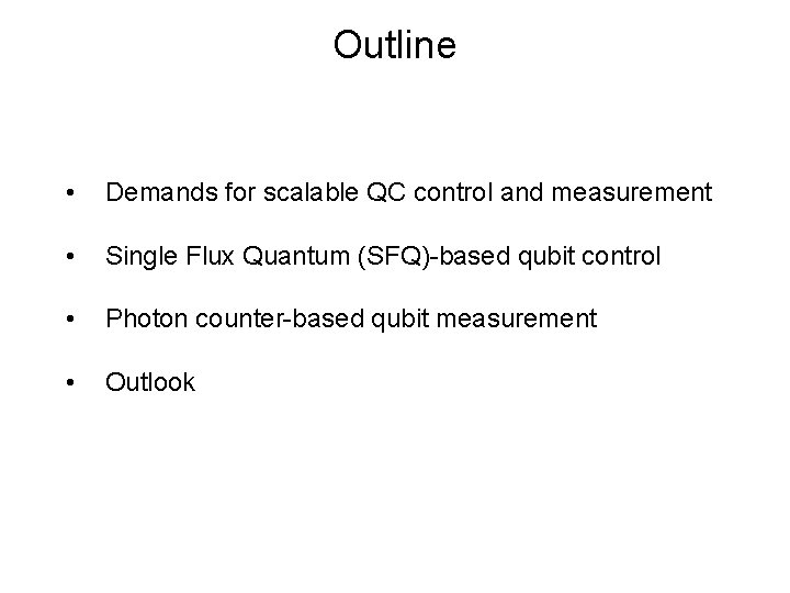 Outline • Demands for scalable QC control and measurement • Single Flux Quantum (SFQ)-based