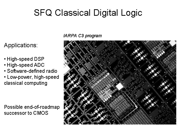 SFQ Classical Digital Logic IARPA C 3 program Applications: • High-speed DSP • High-speed