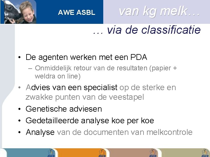 AWE ASBL van kg melk… … via de classificatie • De agenten werken met