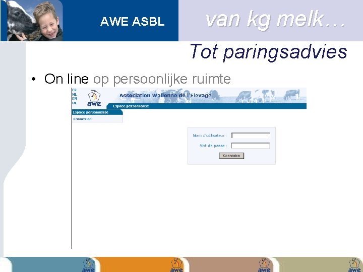 AWE ASBL van kg melk… Tot paringsadvies • On line op persoonlijke ruimte 