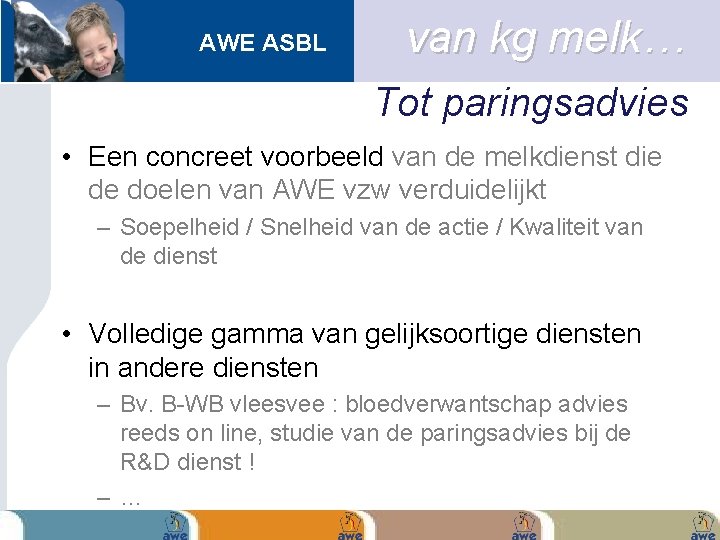 AWE ASBL van kg melk… Tot paringsadvies • Een concreet voorbeeld van de melkdienst