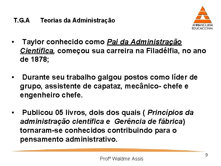 T. G. A Teorias da Administração • Taylor conhecido como Pai da Administração Científica,