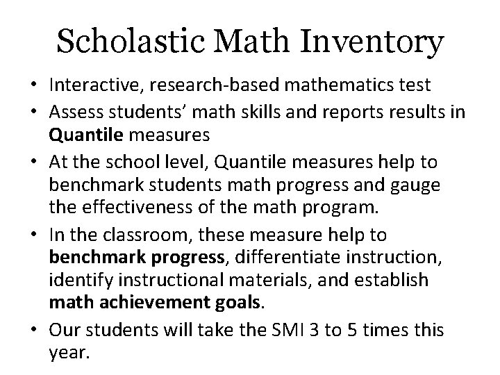Scholastic Math Inventory • Interactive, research-based mathematics test • Assess students’ math skills and