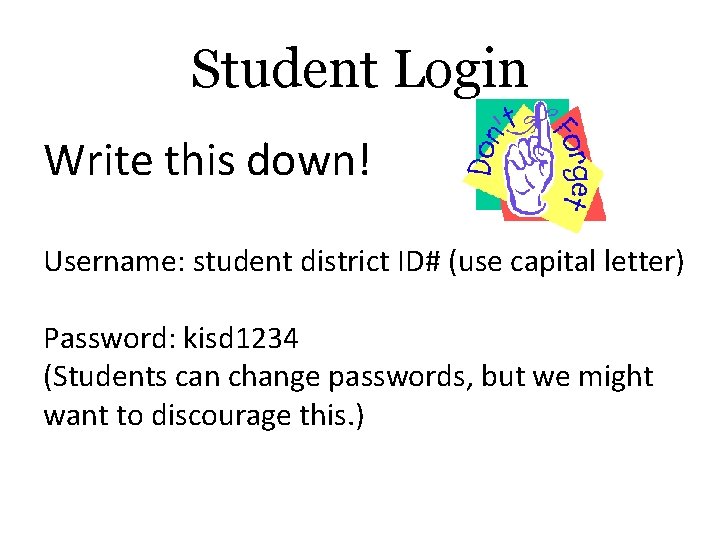 Student Login Write this down! Username: student district ID# (use capital letter) Password: kisd