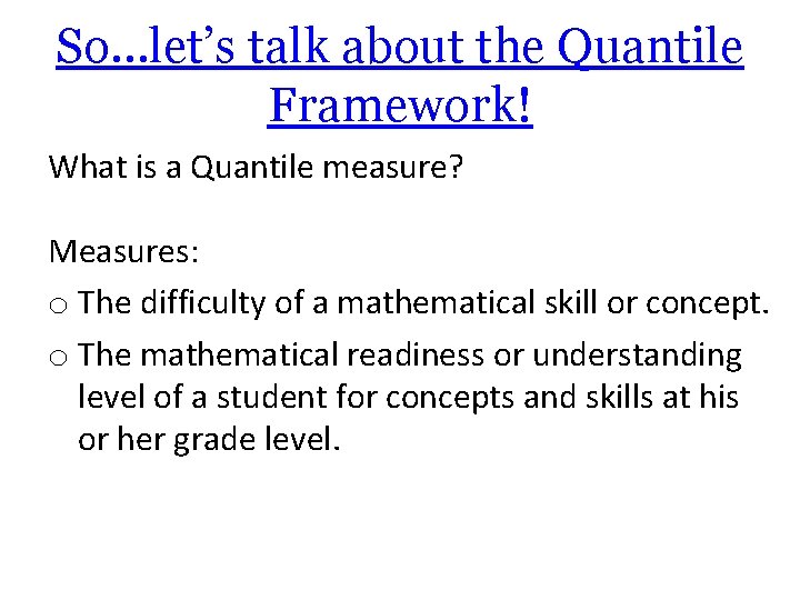 So…let’s talk about the Quantile Framework! What is a Quantile measure? Measures: o The