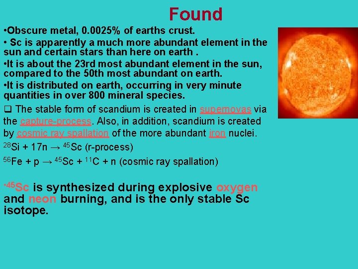 Found • Obscure metal, 0. 0025% of earths crust. • Sc is apparently a