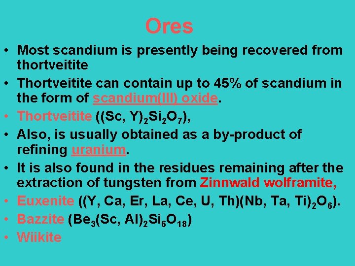 Ores • Most scandium is presently being recovered from thortveitite • Thortveitite can contain