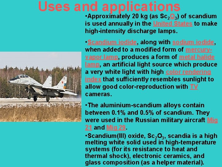 Uses and applications • Approximately 20 kg (as Sc 2 O 3) of scandium