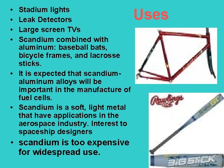  • • Stadium lights Leak Detectors Large screen TVs Scandium combined with aluminum: