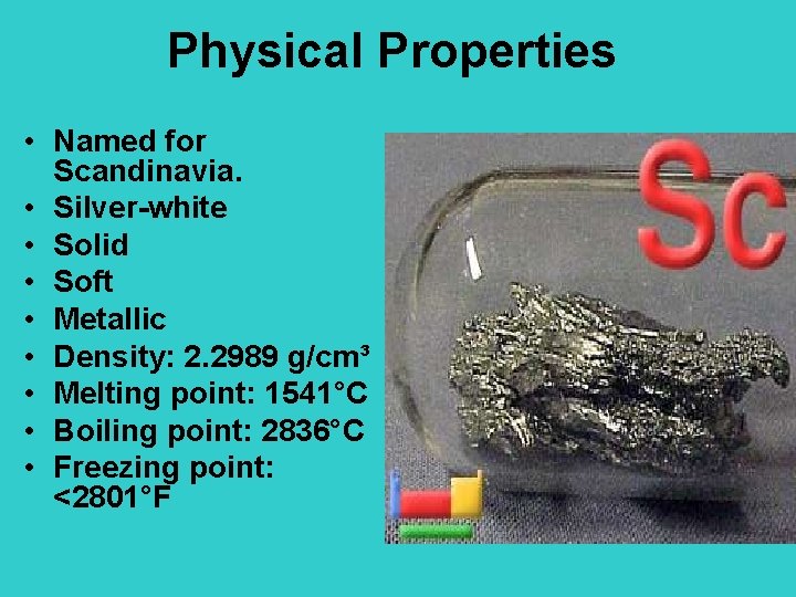 Physical Properties • Named for Scandinavia. • Silver-white • Solid • Soft • Metallic