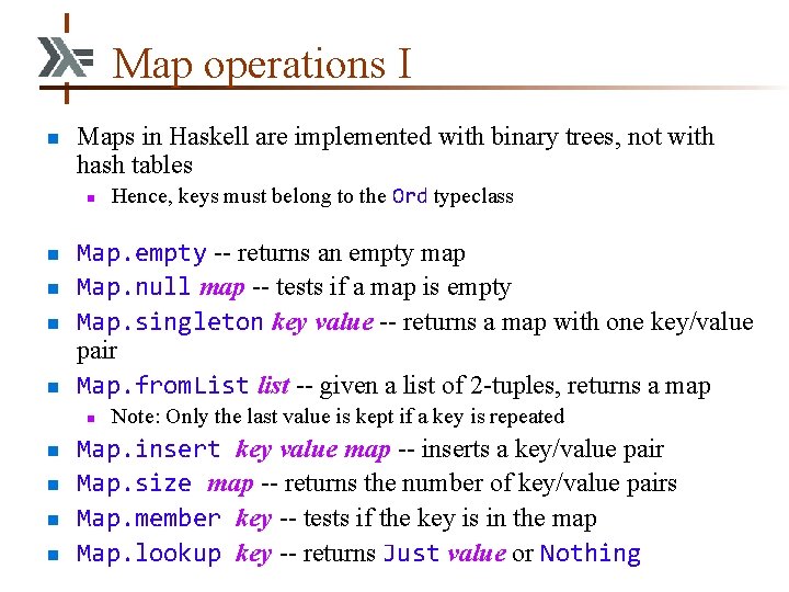 Map operations I n Maps in Haskell are implemented with binary trees, not with