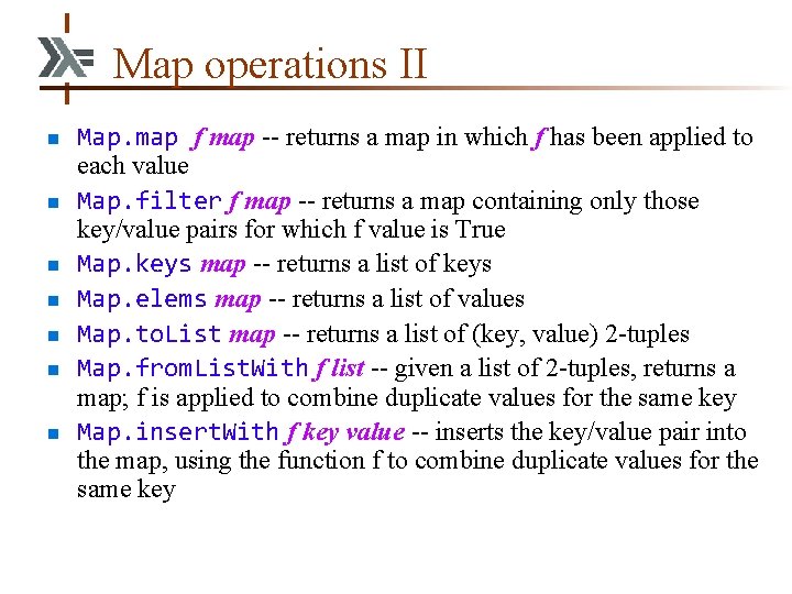 Map operations II n n n n Map. map f map -- returns a