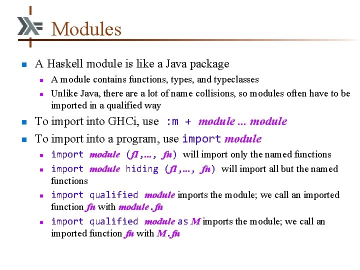 Modules n A Haskell module is like a Java package n n A module