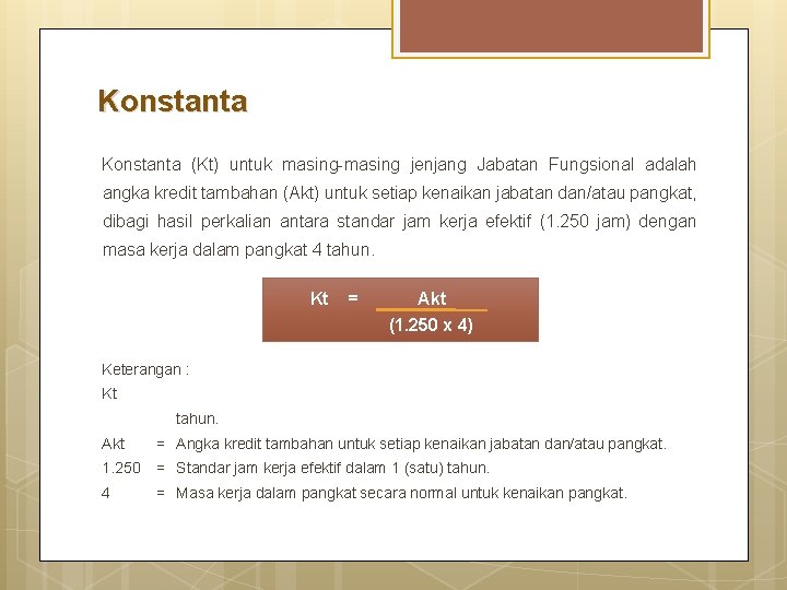Konstanta (Kt) untuk masing-masing jenjang Jabatan Fungsional adalah angka kredit tambahan (Akt) untuk setiap
