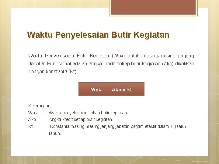 Waktu Penyelesaian Butir Kegiatan (Wpk) untuk masing-masing jenjang Jabatan Fungsional adalah angka kredit setiap