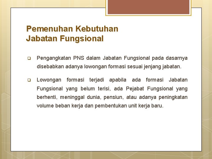 Pemenuhan Kebutuhan Jabatan Fungsional q Pengangkatan PNS dalam Jabatan Fungsional pada dasarnya disebabkan adanya