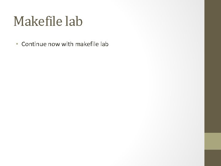 Makefile lab • Continue now with makefile lab Makefile lab • Continue now with makefile lab