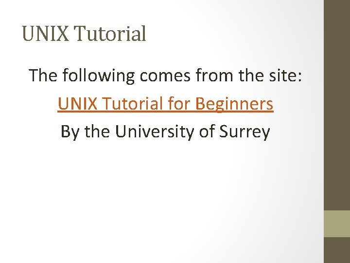 UNIX Tutorial The following comes from the site: UNIX Tutorial for Beginners By the UNIX Tutorial The following comes from the site: UNIX Tutorial for Beginners By the