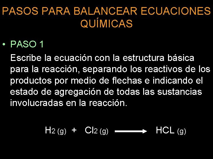 PASOS PARA BALANCEAR ECUACIONES QUÍMICAS • PASO 1 Escribe la ecuación con la estructura