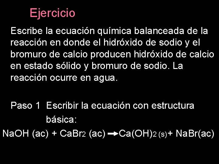 Ejercicio Escribe la ecuación química balanceada de la reacción en donde el hidróxido de