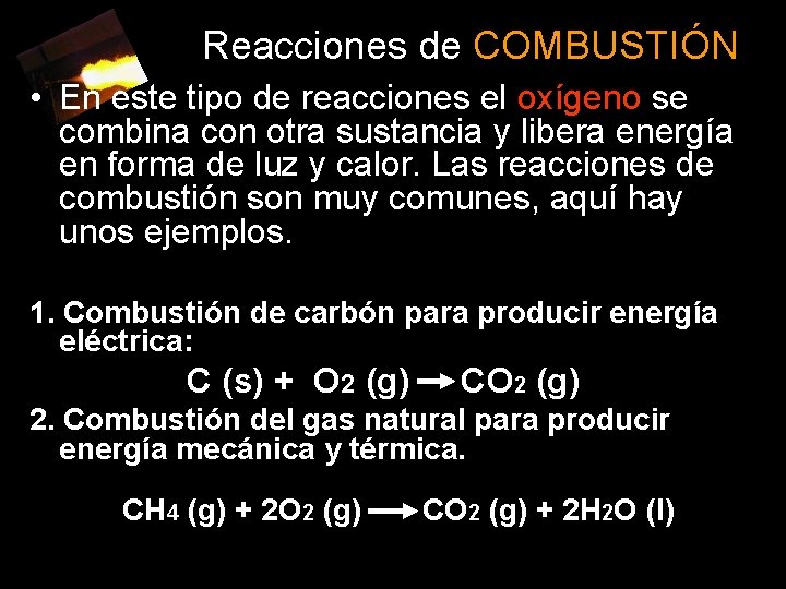 Reacciones de COMBUSTIÓN • En este tipo de reacciones el oxígeno se combina con